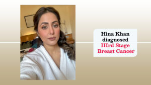 Hina Khan Breast Cancer stage